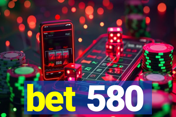 bet 580